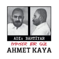 AHMET KAYA - Adı: Bahtiyar - İyimser Bir Gül