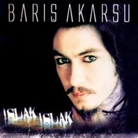 BARIŞ AKARSU - ISLAK ISLAK