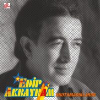 EDİP AKBAYRAM - UNUTAMADIKLARIM